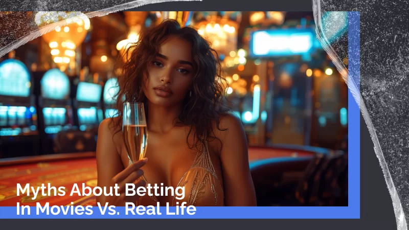 Enticing Myths About Betting in Movies vs. Real Life